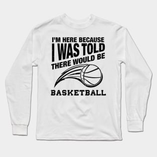 Funny basketball quote for basketball humor Long Sleeve T-Shirt